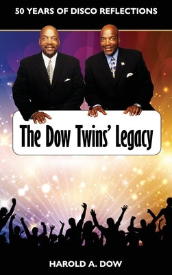 The Dow Twins' Legacy: 50 Years of Disco Reflections by Dow, Harold A.