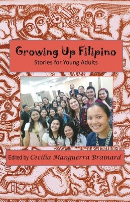 Growing Up Filipino: Stories for Young Adults by Brainard, Cecilia Manguerra