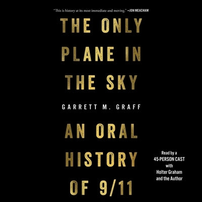 The Only Plane in the Sky: An Oral History of September 11, 2001 by Graff, Garrett M.