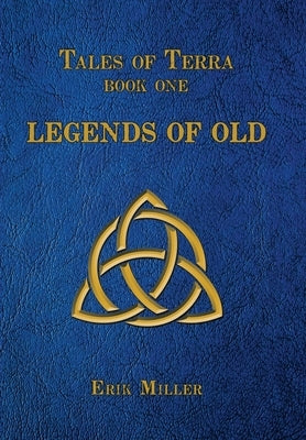 Tales of Terra: Legends of Old by Miller, Erik