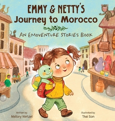 Emmy & Netty's Journey to Morocco: An Emoventure Stories Book by Hilinski-Wetzel, Mallory
