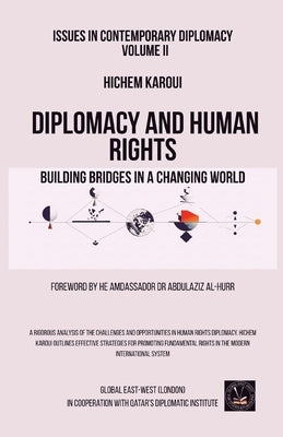 Issues in Contemporary Diplomacy (II): Diplomacy and Human Rights: Building Bridges in a Changing World by Karoui, Hichem