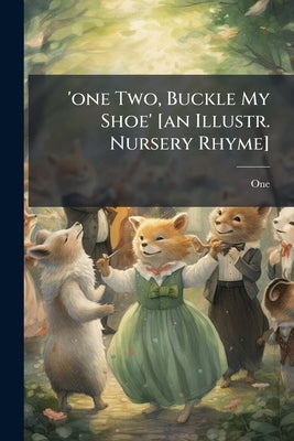 'one Two, Buckle My Shoe' [an Illustr. Nursery Rhyme] by One