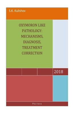 Oxymoron like pathology: mechanisms, diagnosis, treatment correction by Kulishov, S. K.