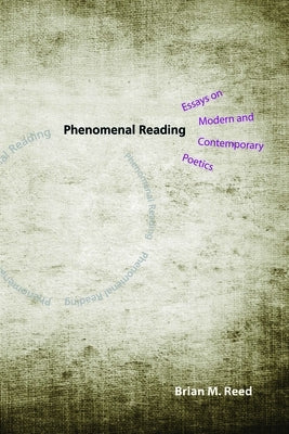 Phenomenal Reading: Essays on Modern and Contemporary Poetics by Reed, Brian M.