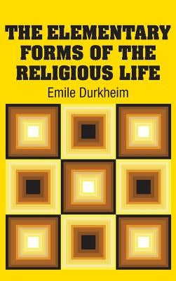 The Elementary Forms of the Religious Life by Durkheim, Emile