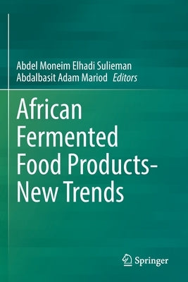 African Fermented Food Products- New Trends by Elhadi Sulieman, Abdel Moneim