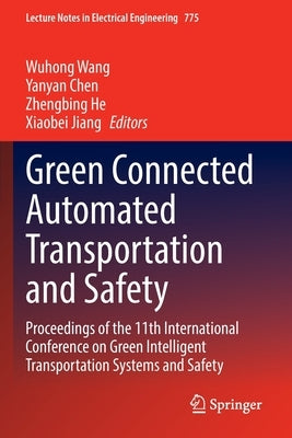 Green Connected Automated Transportation and Safety: Proceedings of the 11th International Conference on Green Intelligent Transportation Systems and by Wang, Wuhong