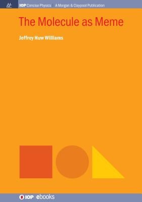 The Molecule as Meme by Williams, Jeffrey Huw