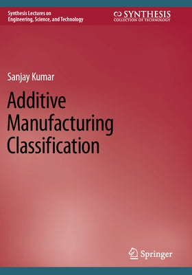 Additive Manufacturing Classification by Kumar, Sanjay