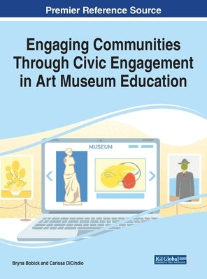 Engaging Communities Through Civic Engagement in Art Museum Education by Bobick, Bryna
