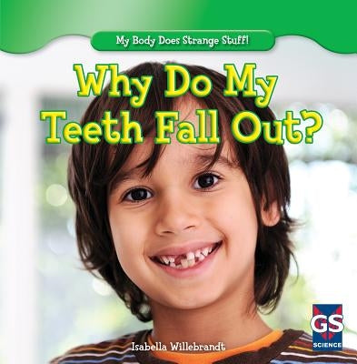 Why Do My Teeth Fall Out? by Willebrandt, Isabella