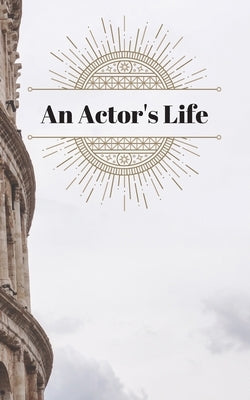 An Actor's Life: Audition Tracker & Reflection Book by Tools, Performers