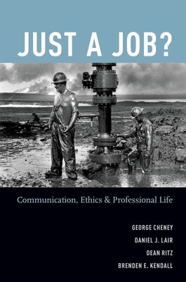 Just a Job?: Communication, Ethics, and Professional Life by Cheney, George