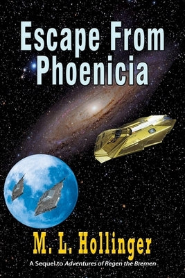 Escape From Phoenicia: The Sequel to Adventures of Regen the Bremen by Hollinger, M. L.