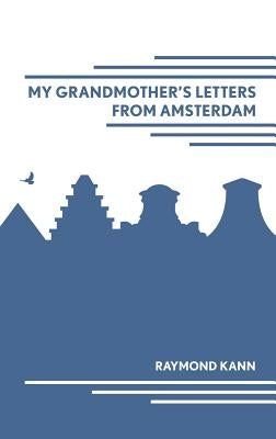 My Grandmother's Letters From Amsterdam by Kann, Raymond