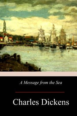 A Message from the Sea by Dickens, Charles