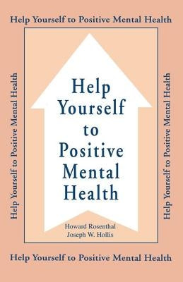 Help Yourself To Positive Mental Health by Rosenthal, Howard