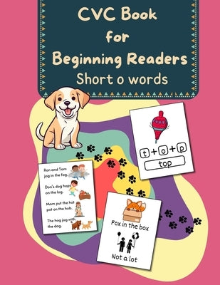 CVC Book for Beginning Readers - Short o Sounds: Learn to Read with these Short Vowel, Decodable Phonic Words For Ages 3-6 by Board, The Learning