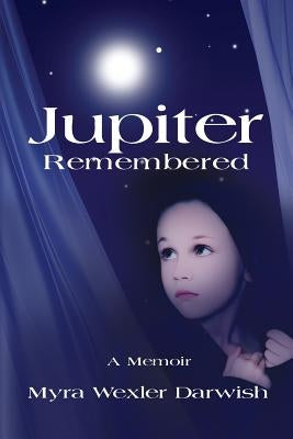 Jupiter Remembered: A Memoir by Darwish, Myra Wexler