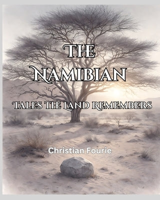 The Namibian: Tales the Land Remembers by Fourie, Christian