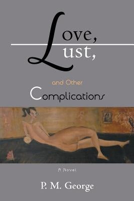 Love, Lust, and Other Complications by P. M. George