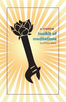 A Creative Toolkit of Meditations by Blake, William