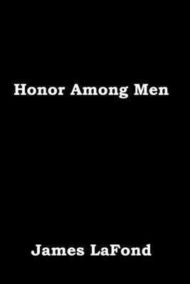 Honor Among Men by LaFond, James