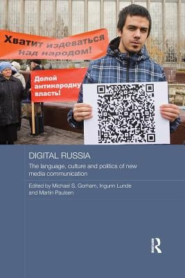 Digital Russia: The Language, Culture and Politics of New Media Communication by Gorham, Michael