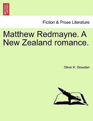 Matthew Redmayne. a New Zealand Romance. by Growden, Oliver H.