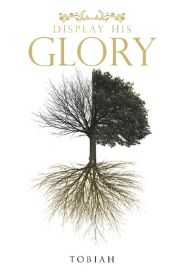 Display His Glory by Tobiah