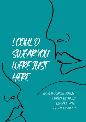 I Could Swear You Were Just Here by Elshazly, Marwa