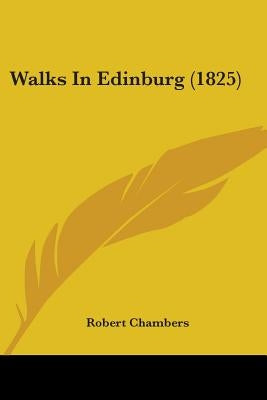 Walks In Edinburg (1825) by Chambers, Robert
