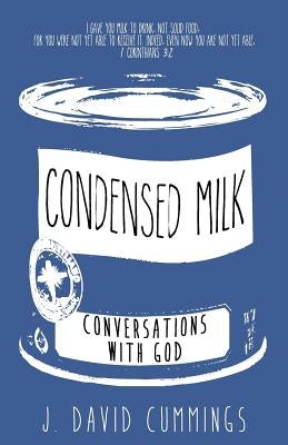 Condensed Milk: Conversations with God by Cummings, J. David