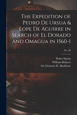 The Expedition of Pedro De Ursua & Lope De Aguirre in Search of El Dorado and Omagua in 1560-1; No. 28 by Simón, Pedro 1565-