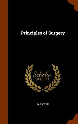 Principles of Surgery by Bryan, W. A.