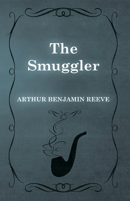 The Smuggler by Reeve, Arthur Benjamin