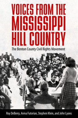 Voices from the Mississippi Hill Country: The Benton County Civil Rights Movement by Deberry, Roy