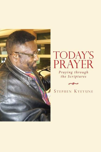 Today's Prayer: Praying Through the Scriptures by Kyeyune, Stephen