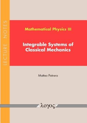 Mathematical Physics III - Integrable Systems of Classical Mechanics: Lecture Notes by Petrera, Matteo