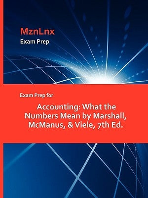 Exam Prep for Accounting: What the Numbers Mean by Marshall, McManus, & Viele, 7th Ed. by Mznlnx