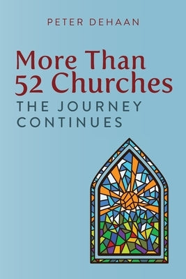 More Than 52 Churches: The Journey Continues by DeHaan, Peter