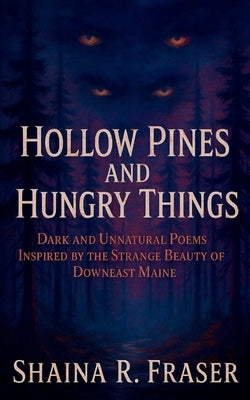 Hollow Pines and Hungry Things by Fraser, Shaina R.