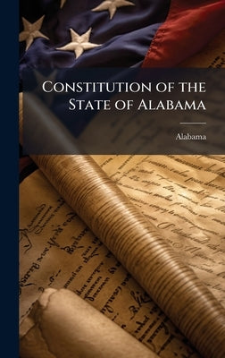 Constitution of the State of Alabama by Alabama