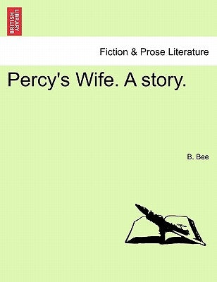 Percy's Wife. a Story. by Bee, B.