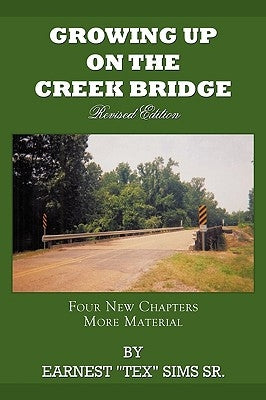 Growing Up on the Creek Bridge by Sims, Earnest Tex, Sr.