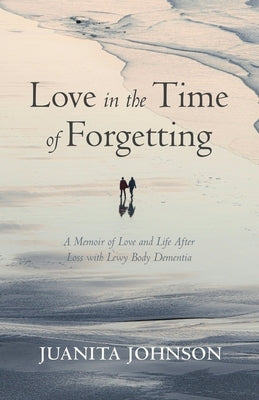 Love in the Time of Forgetting by Johnson, Juanita