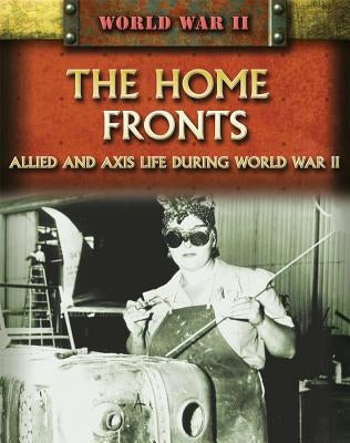 The Home Fronts: Allied and Axis Life During World War II by Darman, Peter