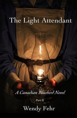 The Light Attendant: A Canadian Bluebird Novel, Part II by Fehr, Wendy