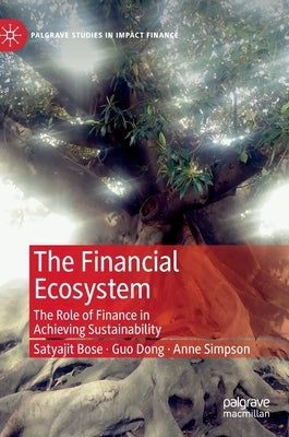 The Financial Ecosystem: The Role of Finance in Achieving Sustainability by Bose, Satyajit